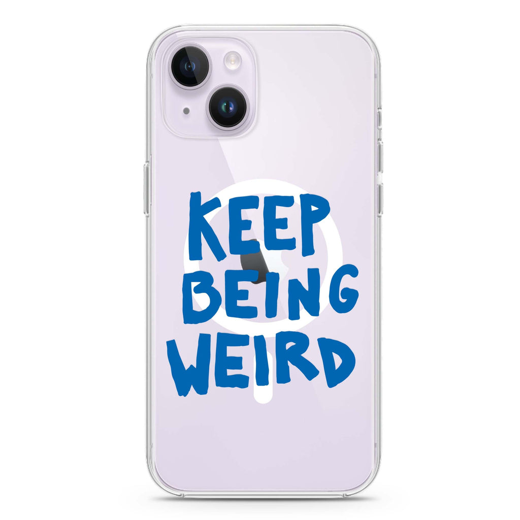 Keep Being Weird iPhone 13 MagSafe Compatible Ultra Clear Case