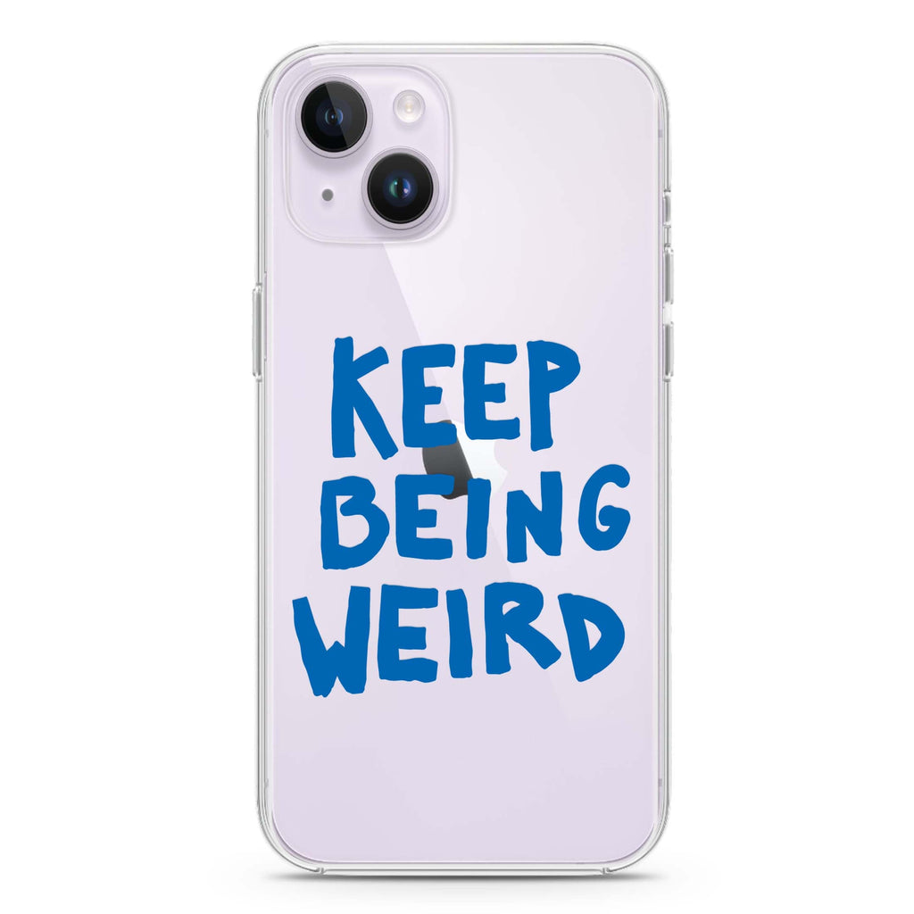 Keep Being Weird iPhone 14 Plus Ultra Clear Case